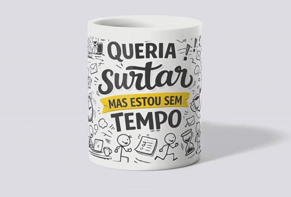 Caneca Queria surtar mais estou sem tempo